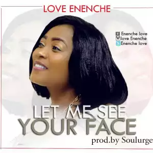 Love Eneche - Let Me See Your Face
